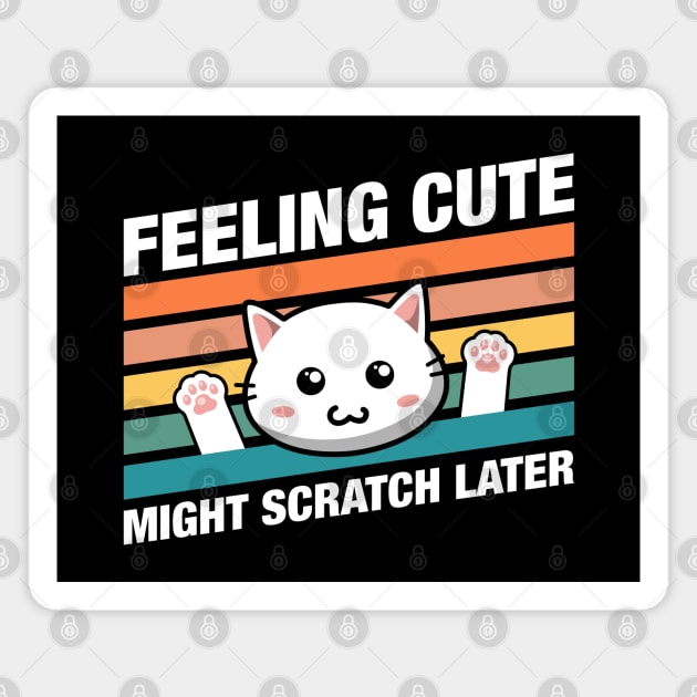 Funny Cat Feeling Cute Might Scratch Later Quotes Magnet by pixeptional